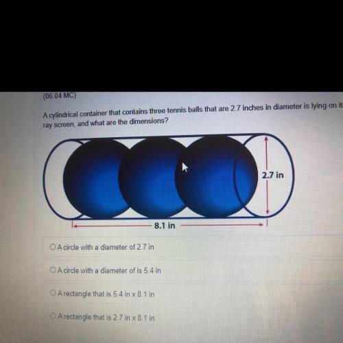 A Cylindrical container that contains three tennis balls that are 2.7 inches in diameter is lying o