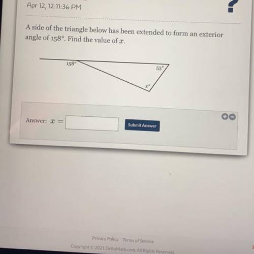 A side of the triangle below has been extended to form an exterior

angle of 158º. Find the value