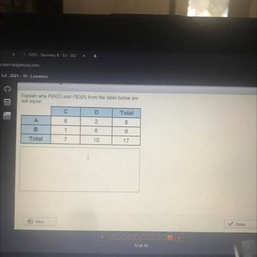 Explain why P(AD) and P(DJA) from the table below are

not equal
С
D
Total
А
6
2
8
B
1
8
9
Total
7