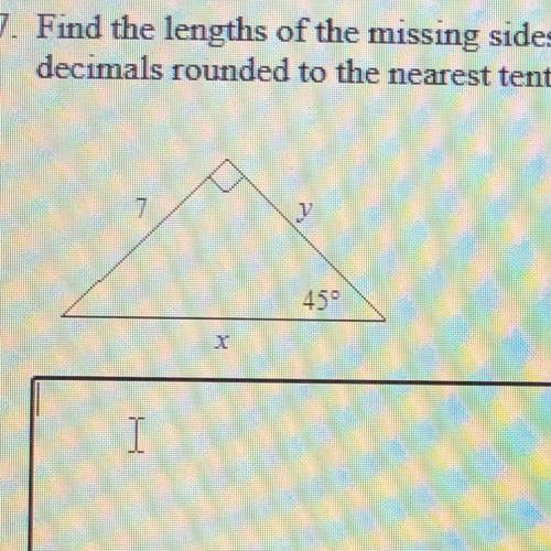 Find the lengths of the missing sides in the triangle. Write your answers as integers or as

decim