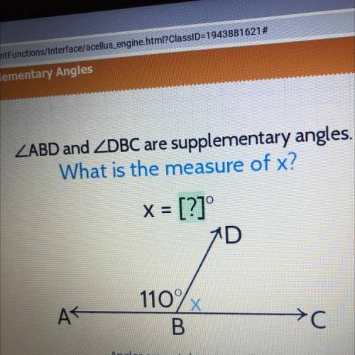 ZABD and ZDBC are supplementary angles.

What is the measure of x?
x = [?]°
7D
AT
110%
Х
B
>C
A