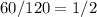 60/120=1/2