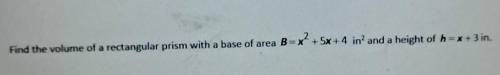 Find the volume of a rectangular prism with a base of area B=

in and height of h= x + 3 inpls hel