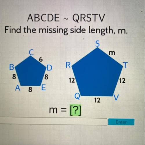 ABCDE - QRSTV

Find the missing side length, m.
S
Help Resources
m
B В
R
ST
8
8
12
12
A 8 E
12
m =