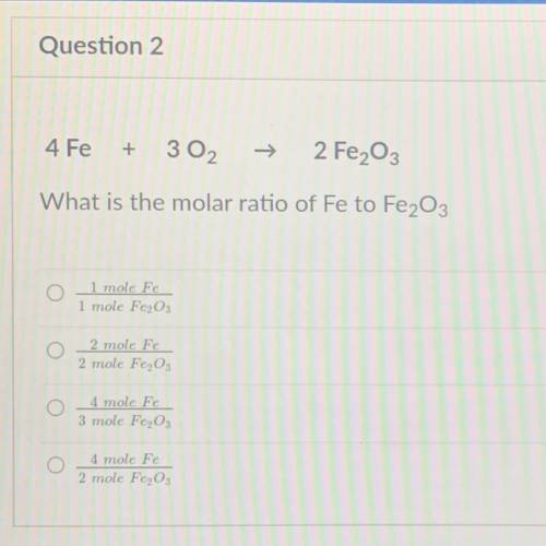 4 Fe

+
302
2 Fe2O3
What is the molar ratio of Fe to Fe2O3
1 mole Fe 
1 mole Fe2O3
2 mole Fe
2 mol