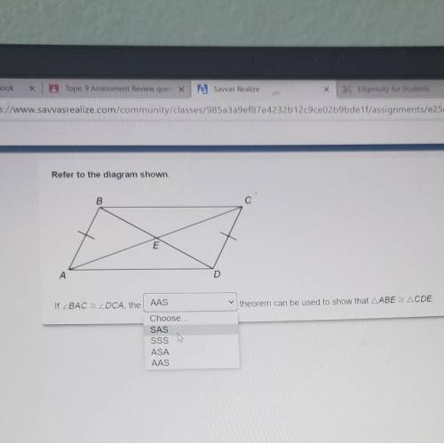 Refer to the diagram shown. B с E А If ZBAC DCA, the AAS 키 theorem can be used to show that AABE -