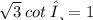 \sqrt{3} \:  cot  \: θ= 1