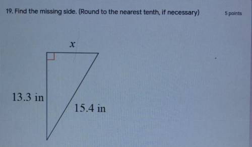 Pls help!!!
Find the missing side. (Round to the nearest tenth, if necessary)