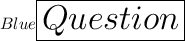 \color{Blue}\huge\boxed{Question}