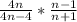 \frac{4n}{4n-4} * \frac{n-1}{n+1}