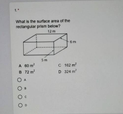 What is the surface area of the rectangular prism below? 5m, 6m, 12m

A 60 m b 72mc 162²d 324m²​