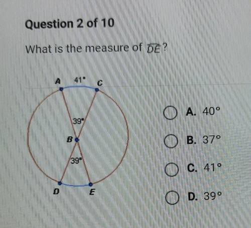 Question 2 of 10 What is the measure of DE? A 41 A. 40° 399 B. 37° 392 G. 419 D D. 39°​
