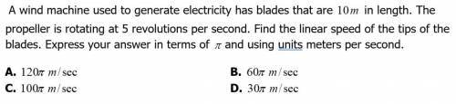 A wind machine used to generate electricity has blades that are 10m in length. The propeller is rot