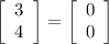 \left[\begin{array}{ccc}3\\4\\\end{array}\right] =\left[\begin{array}{ccc}0\\0\\\end{array}\right]