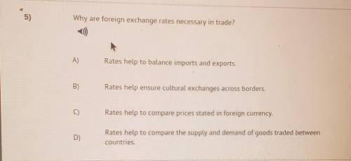 Why are foreign exchange rates necessary in trade?

A) rates help to balance import and exports B)