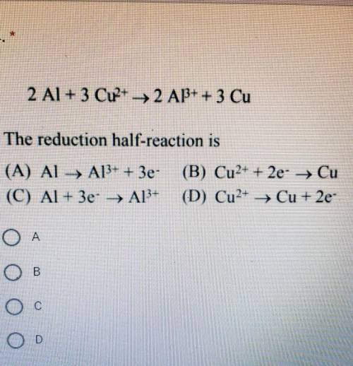 2Al + 3Cu2+ → 2Al3+ + 3Cu the reduction half reaction is​