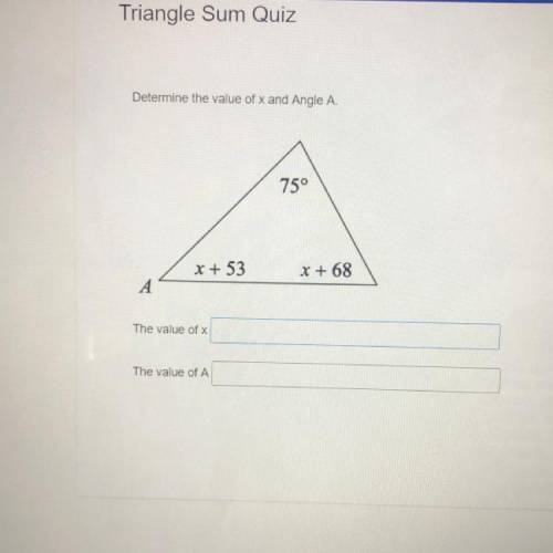Triangle Sum Quiz

Determine the value of x and Angle A.
75°
x + 53
x + 68
A
The value of x
The va
