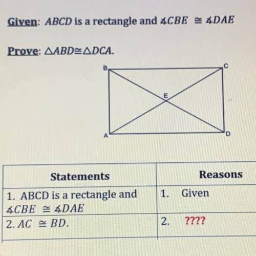 Pom

Given: ABCD is a rectangle and 4CBE # 4DAE
Prove: AABD=ADCA.
E
D
Statements
Reasons
1.
Given