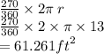 \frac{270}{360}  \times 2\pi \: r \\  \frac{270}{360}  \times 2 \times \pi \times 13 \\  = 61.261 {ft}^{2}