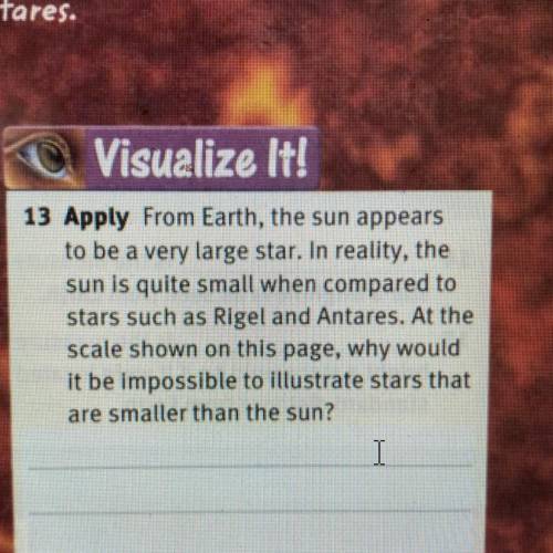 Apply From Earth, the sun appears

to be a very large star. In reality, the
sun is quite small whe