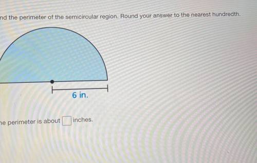 Find the perimeter of the semicircular region. Round your answer to the nearest hundredth.
6 in.