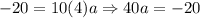 -20=10(4)a\Rightarrow 40a=-20