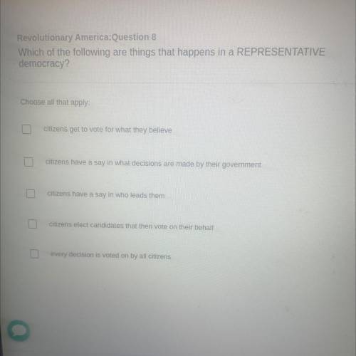 Revolutionary America:Question 8

Which of the following are things that happens in a REPRESENTATI