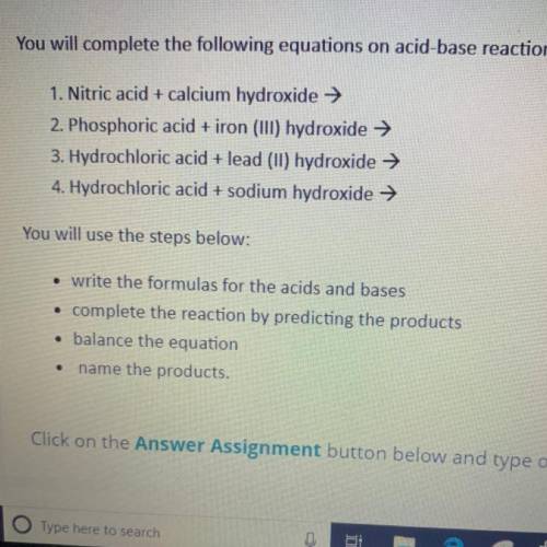 You will complete the following equations on acid-base reactions.

1. Nitric acid + calcium hydrox