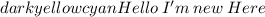 \large\colorbox{darkyellow}{\color{cyan}{Hello\: I'm\:new\: Here}}