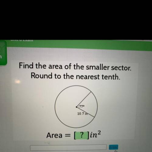 Find the area of the smaller sector round to the nearest tenth. Need help fast!!