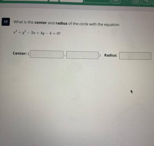 17

What is the center and radius of the circle with the equation
2? + y2 - 2x + 4y - 4 = 0?
1) Ra