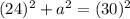 (24)^2 + a^2 = (30)^2\\