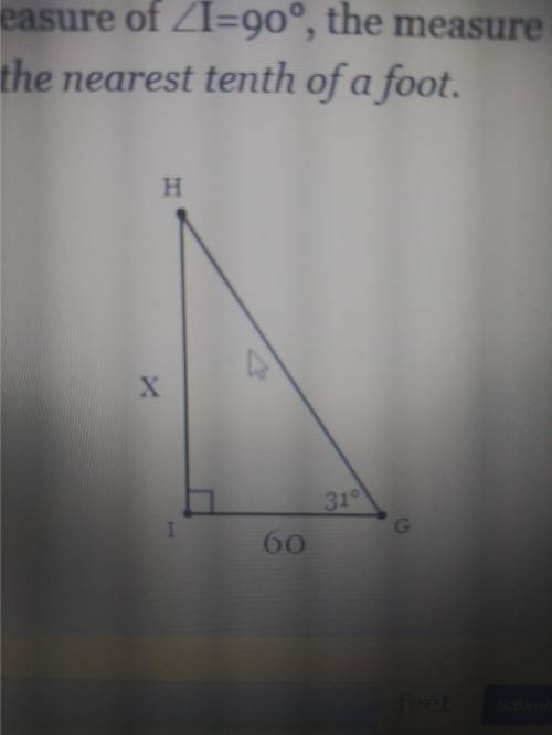 In ΔGHI, the measure of ∠I=90°, the measure of ∠G=31°, and IG = 60 feet. Find the length of HI to t