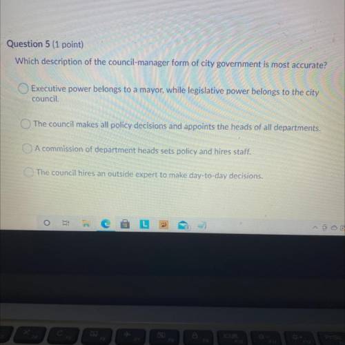 Question 5 (1 point)

Which description of the council-manager form of city government is most acc