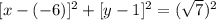 [x - (- 6)] ^2 +[y-1 ]^2 =(\sqrt {7})^2