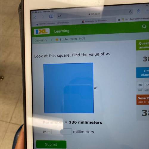 Look at this square. Find the value of w.

W
Perimeter = 136 millimeters
W =
millimeters
Geometry