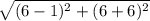 \sqrt{(6 - 1)^{2} + (6 + 6)^{2}  }