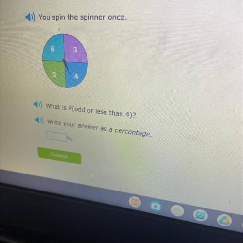 You spin the spinner once.
6
3
5
4
What is Plodd or less than 4)?