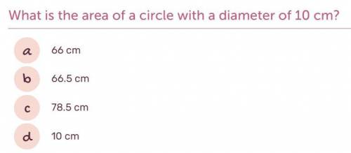 PLEASE HELP FAST! What is the area of a circle with a diameter of 10 cm?