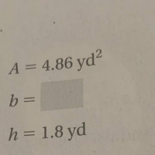 2
A = 4.86 yd
b=
h= 1.8 yd