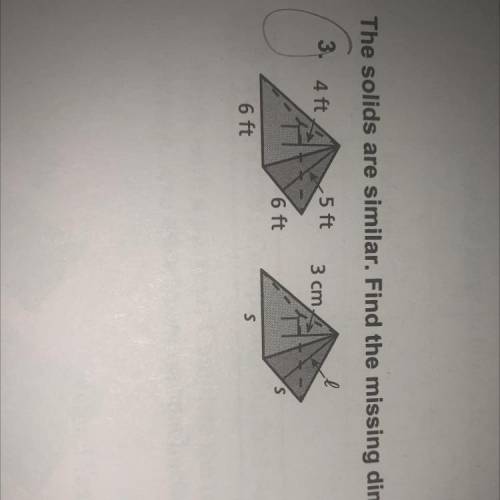 The solids are similar. Find the missing dimension(s).

Will mark brainlest if you give a full exp