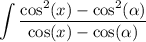 \displaystyle \int  \frac{ \cos ^{2} (x)  -  \cos ^{2} ( \alpha ) }{ \cos( x)  -  \cos( \alpha ) }