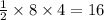 \frac{1}{2}  \times 8 \times 4 = 16