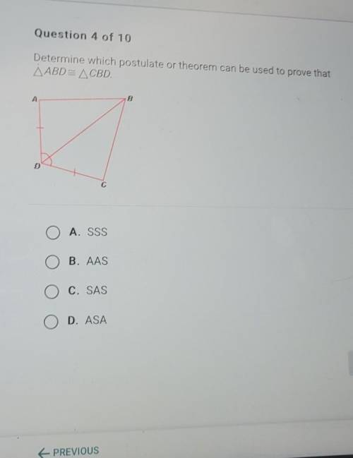 Determine which postulate or theorem can be used to prove that ABD = CBD. A. SSS B. AAS C. SAS D.AS