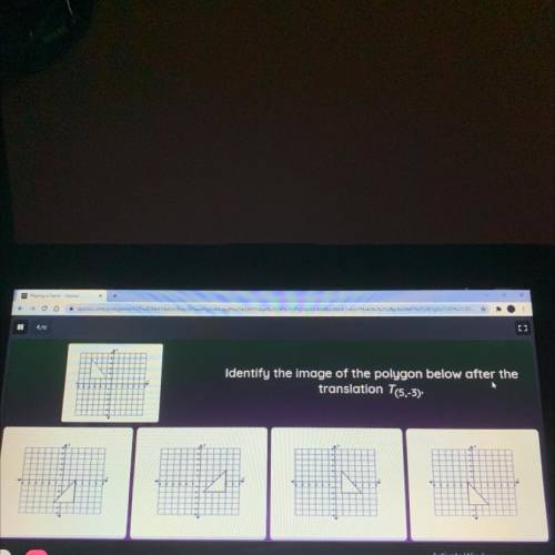 Identify the image of the polygon below after the
translation T(5,-3).
please help