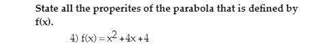 State all the properties of the parabola that is defined by f(x).