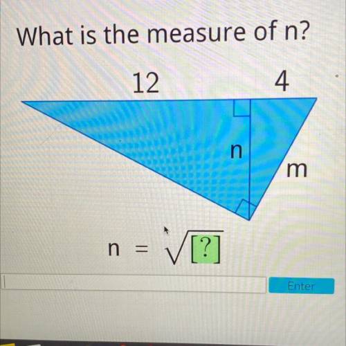 What is the measure of n?

12
4.
n
m
1 =>
[?]
Enter
no links i’ll give you brainliest please he