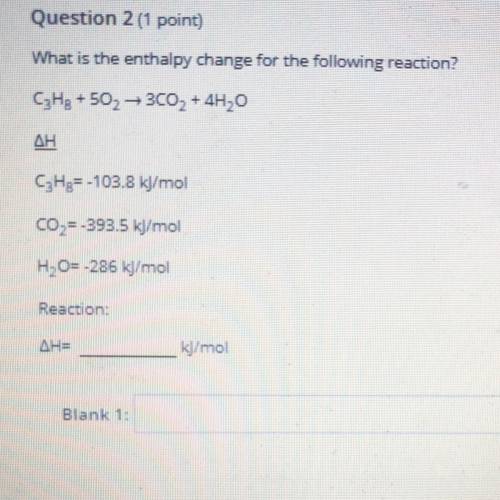 What is the enthalpy change for the following reaction? C3H8+3CO2->3CO2+4H2O