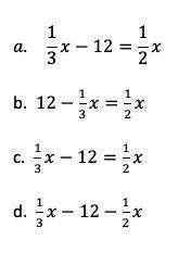 What is One third of x less 12 is equal to half the number?

The options are in the picture below