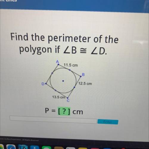 Find the perimeter of the
polygon if ZB = ZD.
11.5 cm
B
D
12.5 cm
13.5 cm